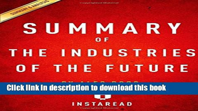 [Popular] Summary of The Industries of the Future: by Alec Ross| Includes Analysis Kindle Collection