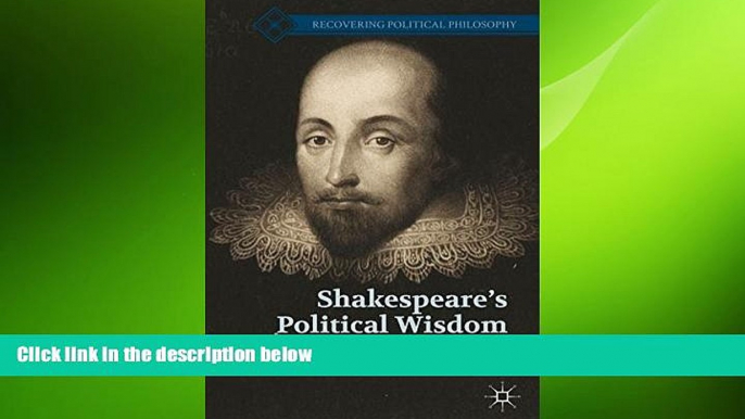 complete  Shakespeare s Political Wisdom (Recovering Political Philosophy)