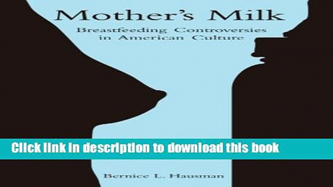 Books Mother s Milk: Breastfeeding Controversies in American Culture Free Download