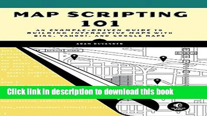 [Download] Map Scripting 101: An Example-Driven Guide to Building Interactive Maps with Bing,