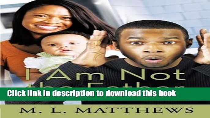 Ebook I Am Not the Father: Narratives of Men Falsely Accused of Paternity Free Online