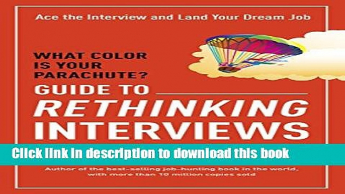 [Popular] What Color Is Your Parachute? Guide to Rethinking Interviews: Ace the Interview and Land