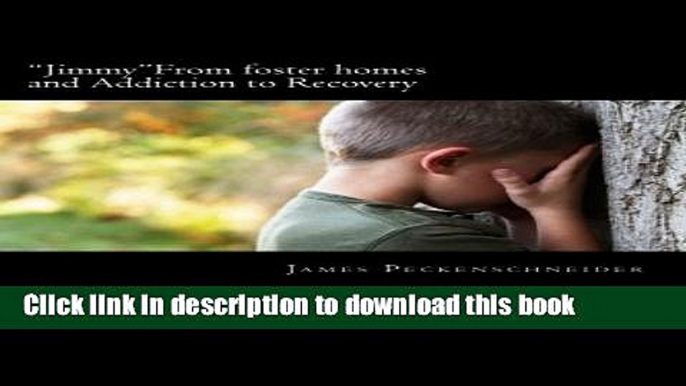 Ebook "Jimmy" From foster homes and Addiction to Recovery: Foster homes, addiction, abuse,