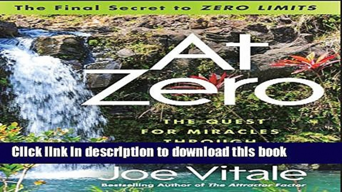 [Popular] At Zero: The Final Secret to "Zero Limits" The Quest for Miracles Through Ho Oponopono