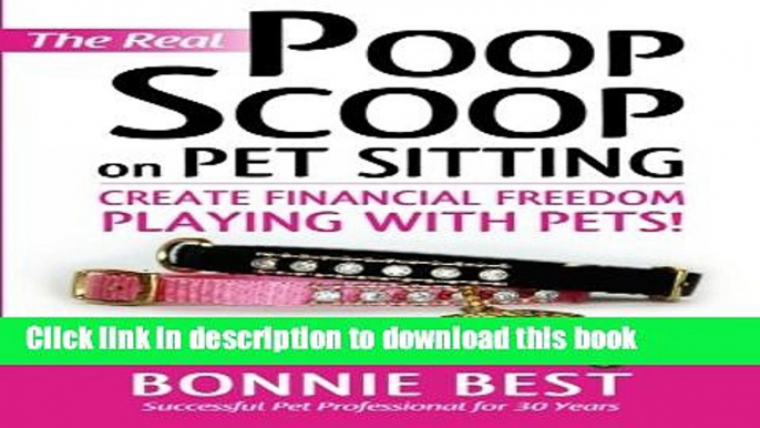 [PDF] The Real Poop Scoop on Pet Sitting: Create Financial Freedom Playing With Pets! Free Online