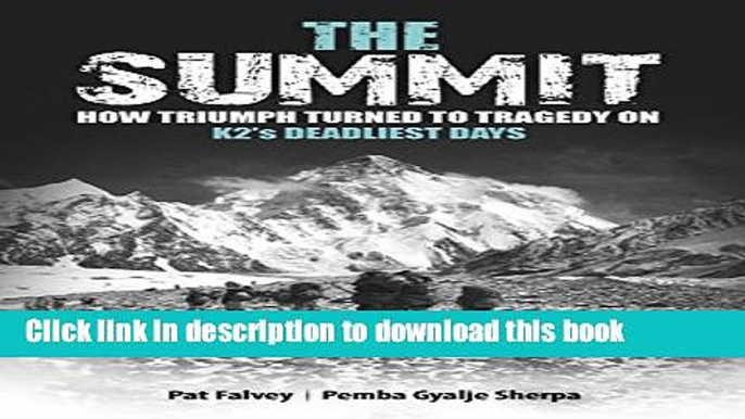 [Download] The Summit: How Triumph Turned To Tragedy On K2 s Deadliest Days Paperback Collection