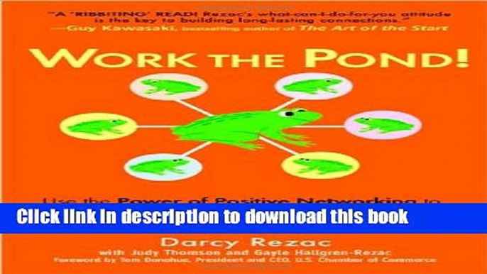 [Popular] Work the Pond!: Use the Power of Positive Networking to Leap Forward in Work and Life