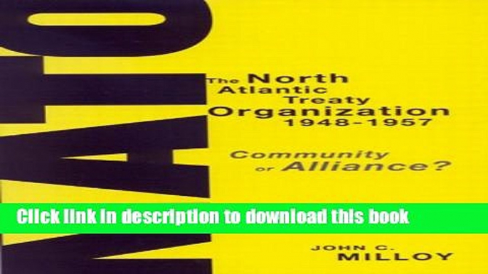 Books The North Atlantic Treaty Organization, 1948-1957: Community or Alliance? Full Download