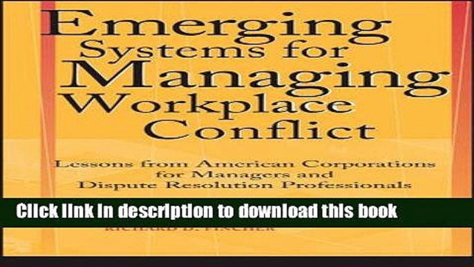 [Popular] Emerging Systems for Managing Workplace Conflict: Lessons from American Corporations for