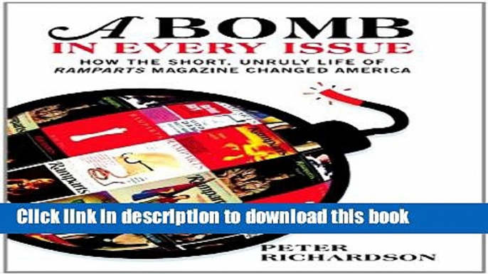 Ebook A Bomb in Every Issue: How the Short, Unruly Life of Ramparts Magazine Changed America Free