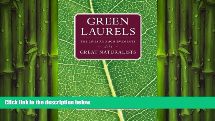 complete  Green Laurels: The Lives and Achievements of the Great Naturalists