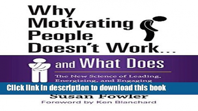 [Download] Why Motivating People Doesn t Work . . . and What Does: The New Science of Leading,