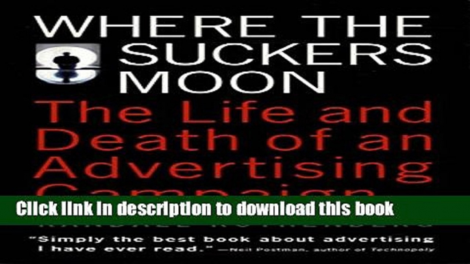 [Download] Where the Suckers Moon: The Life and Death of an Advertising Campaign Paperback