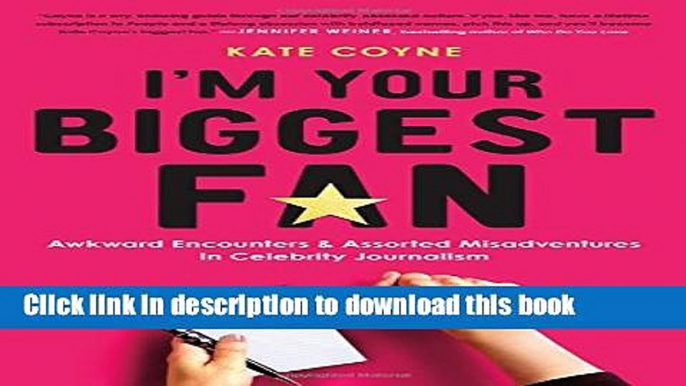 [Popular] Books I m Your Biggest Fan: Awkward Encounters and Assorted Misadventures in Celebrity