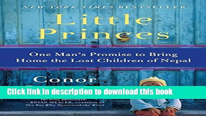 [Popular] Books Little Princes: One Man s Promise to Bring Home the Lost Children of Nepal Full