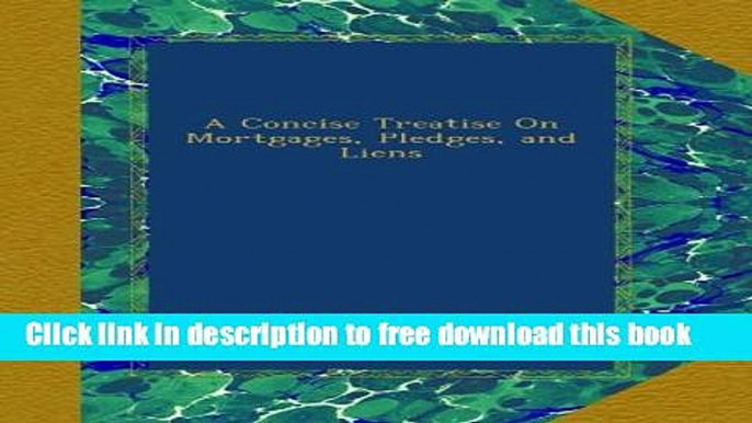 [Full] A Concise Treatise On Mortgages, Pledges, and Liens Online New