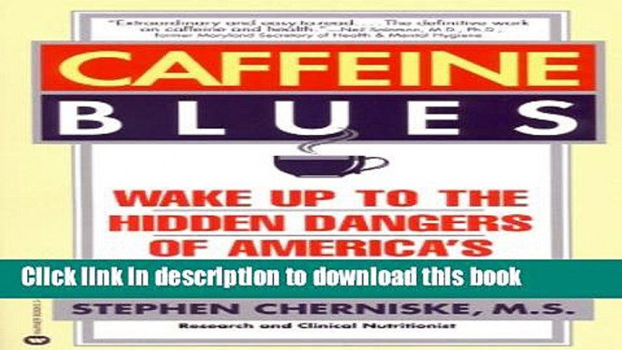 Books Caffeine Blues: Wake Up to the Hidden Dangers of America s #1 Drug Full Download