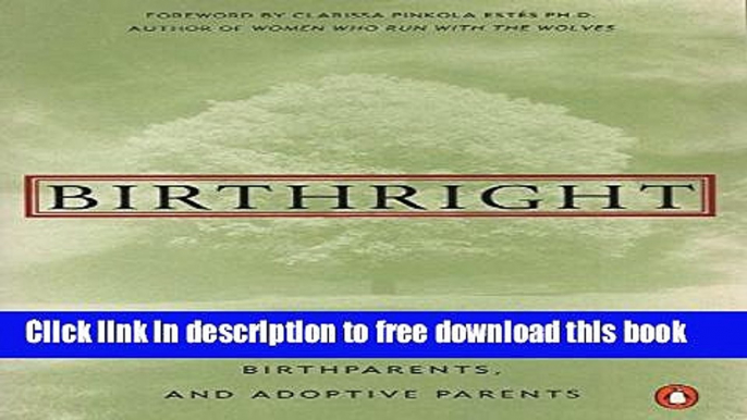 [Full] Birthright: The Guide to Search and Reunion for Adoptees, Birthparents,and Adoptive... Free