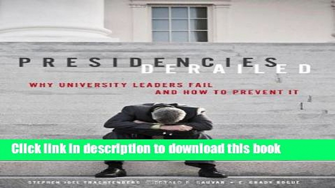 [Fresh] Presidencies Derailed: Why University Leaders Fail and How to Prevent It New Ebook