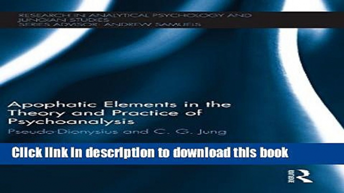 Ebook Apophatic Elements in the Theory and Practice of Psychoanalysis: Pseudo-Dionysius and C.G.