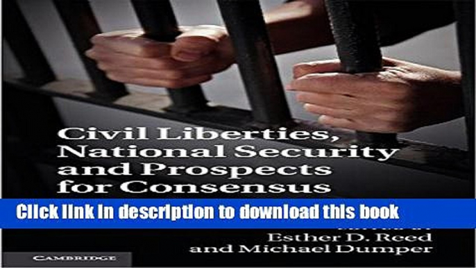 Ebook Civil Liberties, National Security and Prospects for Consensus: Legal, Philosophical and