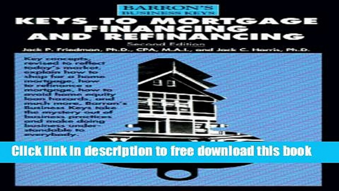 [Full] Title: Keys to Mortgage Financing and Refinancing (Barron Free New