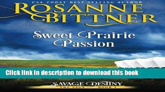 [Popular Books] Sweet Prairie Passion (Savage Destiny) (Volume 1) Free Online