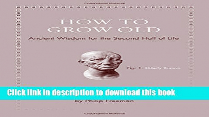 [Download] How to Grow Old: Ancient Wisdom for the Second Half of Life Kindle Free