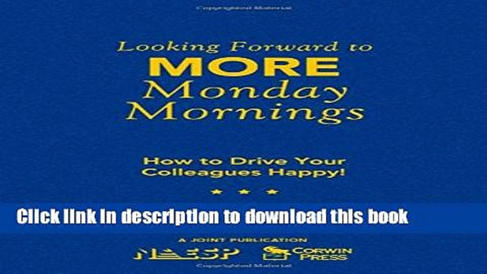 [Popular Books] Looking Forward to MORE Monday Mornings: How to Drive Your Colleagues Happy! Free