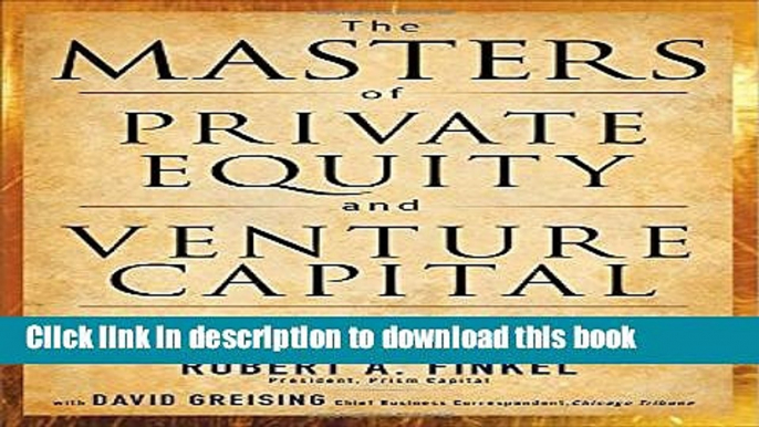 [PDF] The Masters of Private Equity and Venture Capital: Management Lessons from the Pioneers of