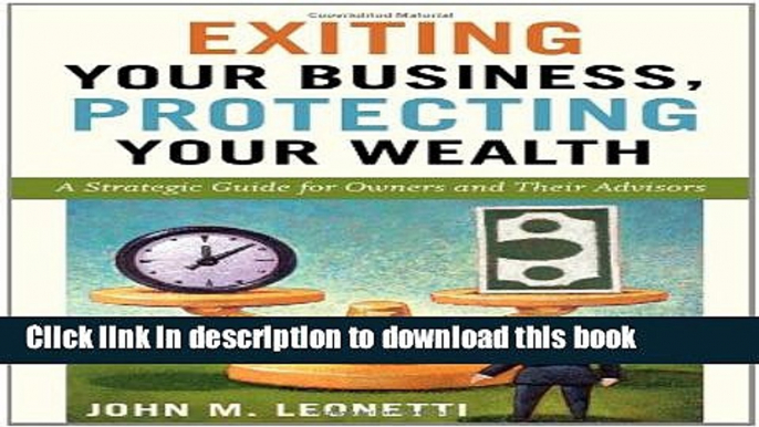 Exiting Your Business, Protecting Your Wealth: A Strategic Guide for Owners and Their Advisors For