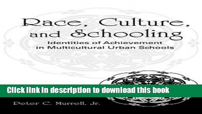 [Popular Books] Race, Culture, and Schooling: Identities of Achievement in Multicultural Urban