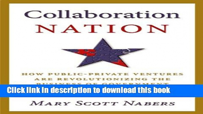 [Read PDF] Collaboration Nation: How Public-Private Ventures are Revolutionizing the Business of