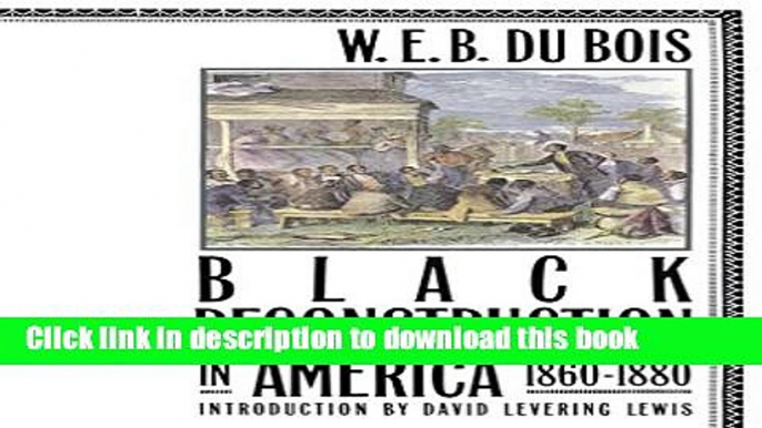 [Popular] Books Black Reconstruction in America, 1860-1880 Free Online