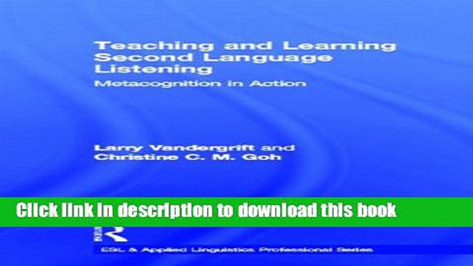 [Popular Books] Teaching and Learning Second Language Listening: Metacognition in Action (ESL