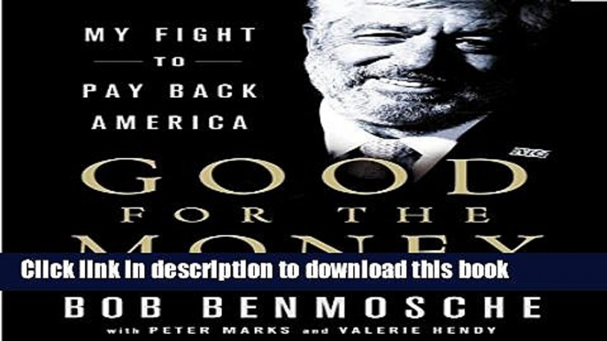 [Popular] Books Good for the Money: My Fight to Pay Back America Free Online