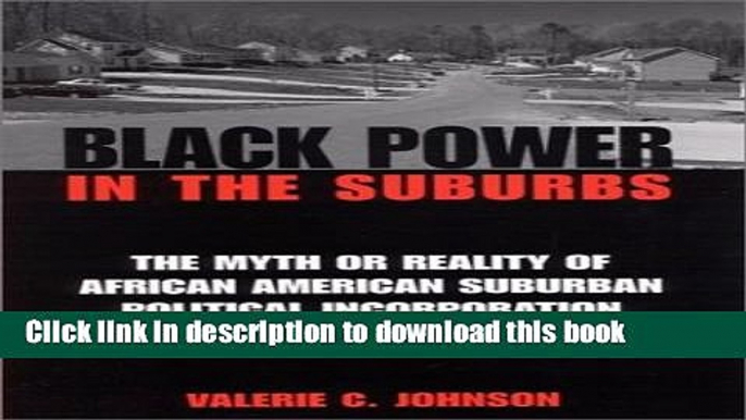 [Popular Books] Black Power in the Suburbs: The Myth or Reality of African American Suburban