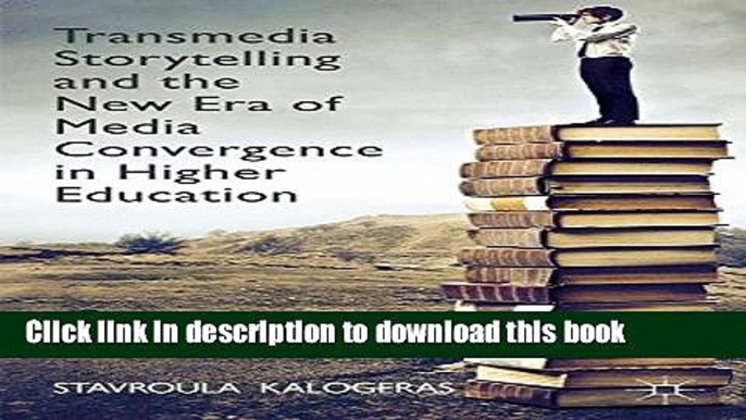 [Popular Books] Transmedia Storytelling and the New Era of Media Convergence in Higher Education