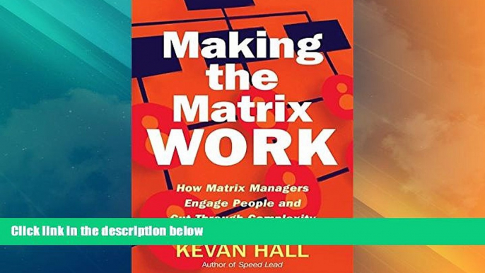 Must Have  Making the Matrix Work: How Matrix Managers Engage People and Cut Through Complexity