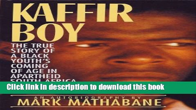 [Download] Kaffir Boy: The True Story of a Black Youth s Coming of Age in Apartheid South Africa