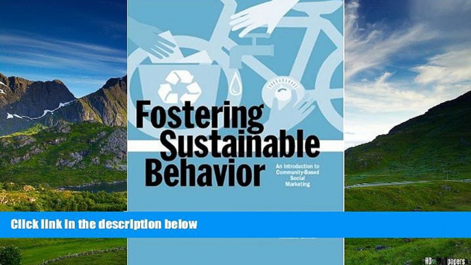 Must Have  Fostering Sustainable Behavior: An Introduction to Community-Based Social Marketing