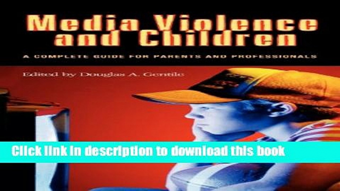 [Popular Books] Media Violence and Children: A Complete Guide for Parents and Professionals