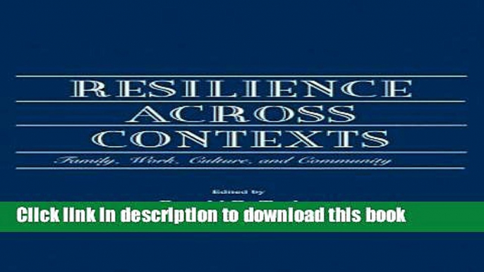 [Popular Books] Resilience Across Contexts: Family, Work, Culture, and Community Free Online