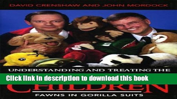[Popular Books] Understanding and Treating the Aggression of Children: Fawns in Gorilla Suits