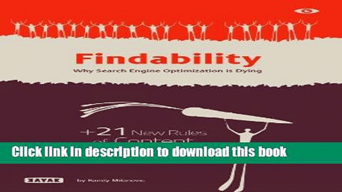 [Download] Findability: Why Search Engine Optimization is Dying: + 21 New Rules of Content