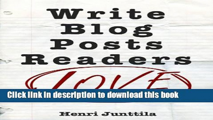 [Download] Write Blog Posts Readers Love: A Step-By-Step Guide Kindle Collection