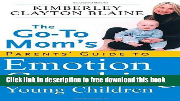 [Download] The Go-To Mom s Parents  Guide to Emotion Coaching Young Children Paperback Free