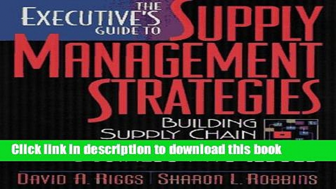 [Download] The Executive s Guide to Supply Management Strategies: Building Supply Chain Thinking