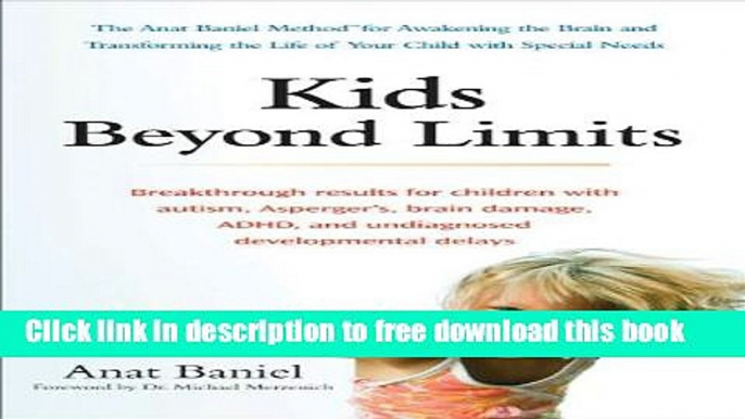 [Download] Kids Beyond Limits: The Anat Baniel Method for Awakening the Brain and Transforming the