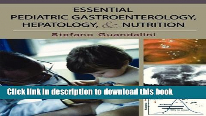 [Download] Essential Pediatric Gastroenterology, Hepatology, and Nutrition (Essentials of